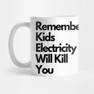Remember kids Electricity Will Kill You Mug